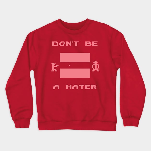 Don't Be A Hater Crewneck Sweatshirt by TeeRoss